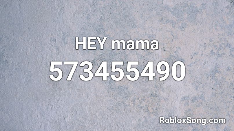HEY mama Roblox ID