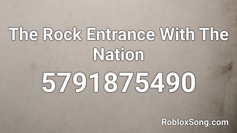The Rock Entrance With The Nation  Roblox ID