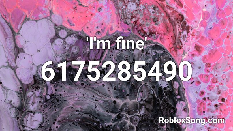 'I'm fine'  Roblox ID