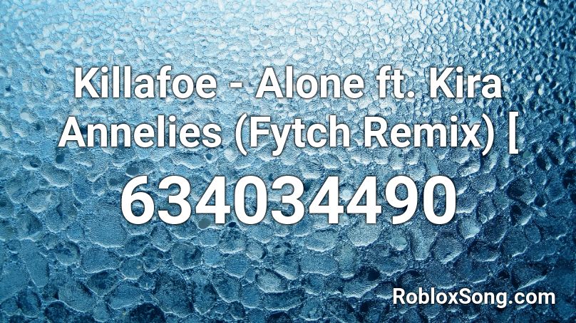 Killafoe - Alone ft. Kira Annelies (Fytch Remix) [ Roblox ID