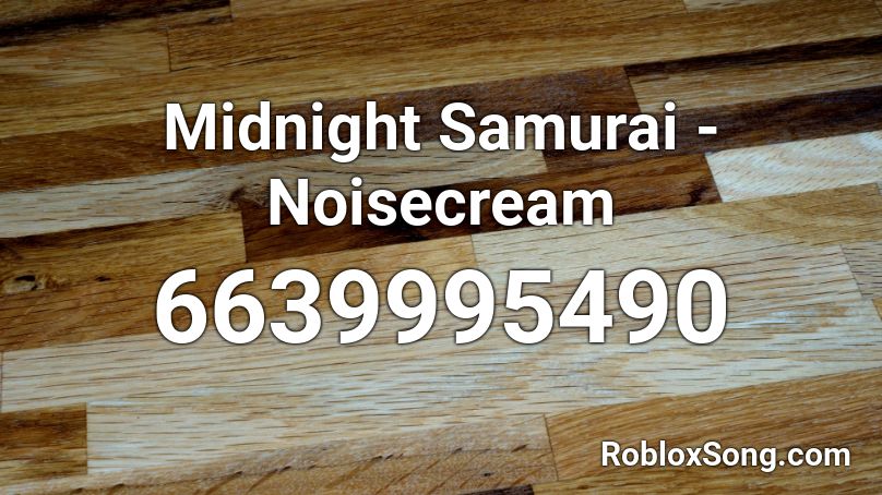 Midnight Samurai - Noisecream Roblox ID