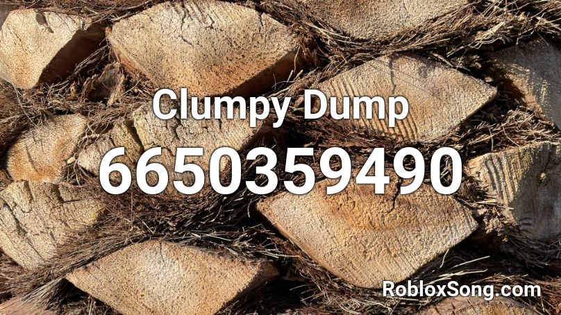 Clumpy Dump Roblox ID