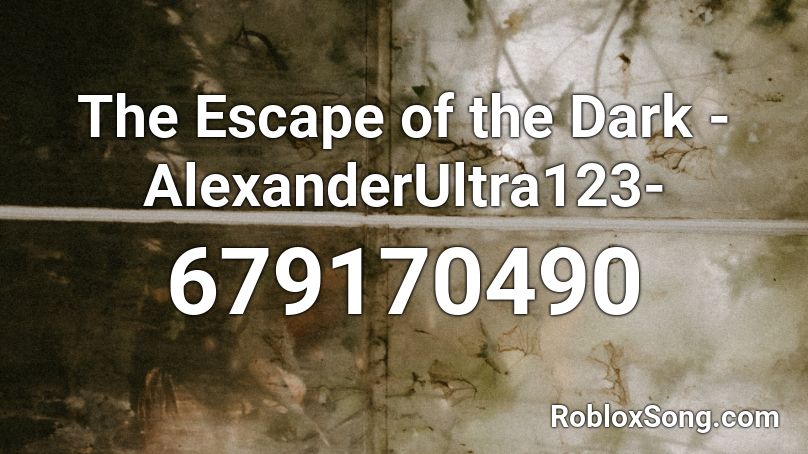 The Escape of the Dark -AlexanderUltra123- Roblox ID