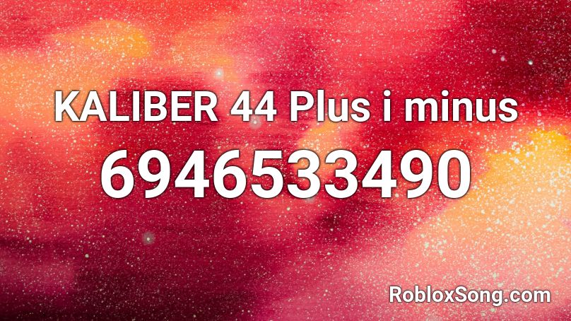 KALIBER 44 Plus i minus Roblox ID