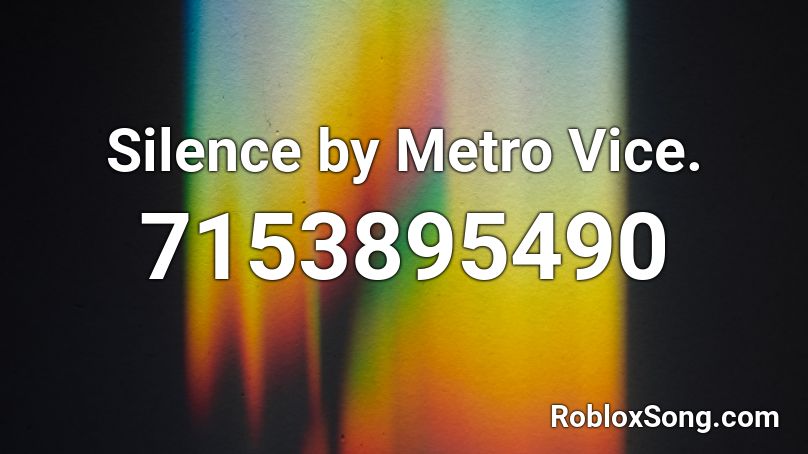 Silence by Metro Vice. Roblox ID