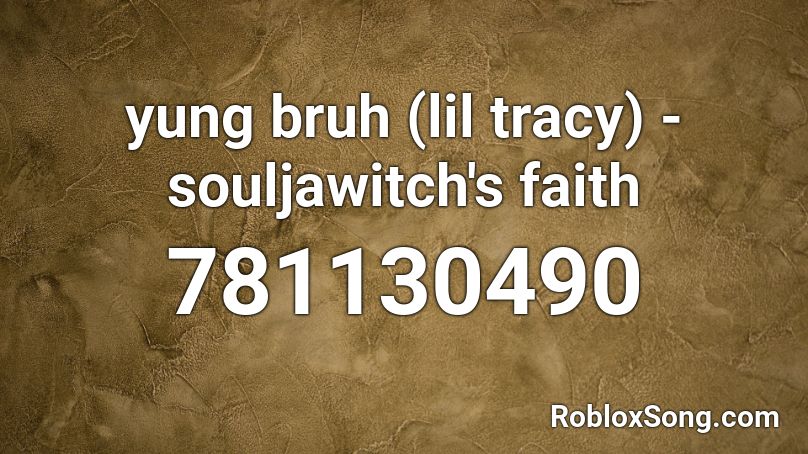 yung bruh (lil tracy) - souljawitch's faith Roblox ID