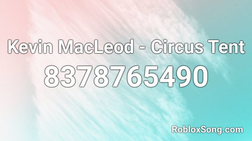 Kevin MacLeod - Circus Tent Roblox ID