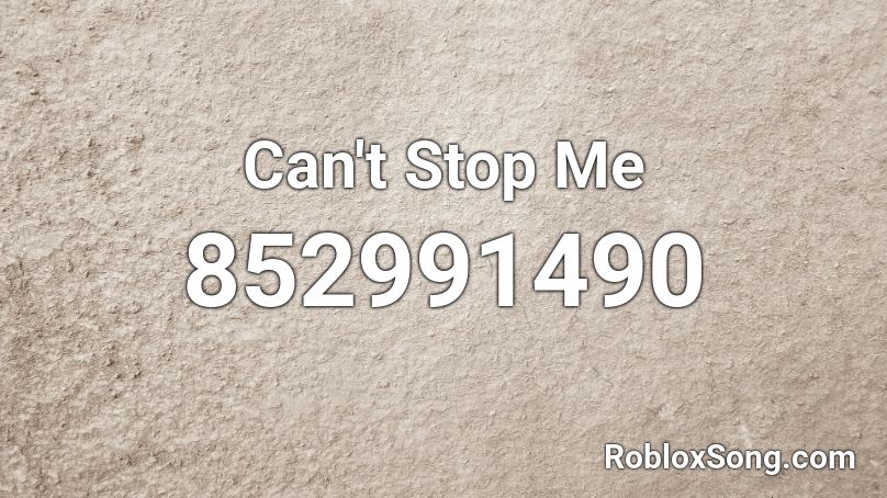 Can't Stop Me Roblox ID