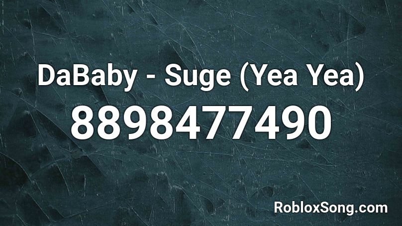 DaBaby - Suge (Yea Yea) Roblox ID
