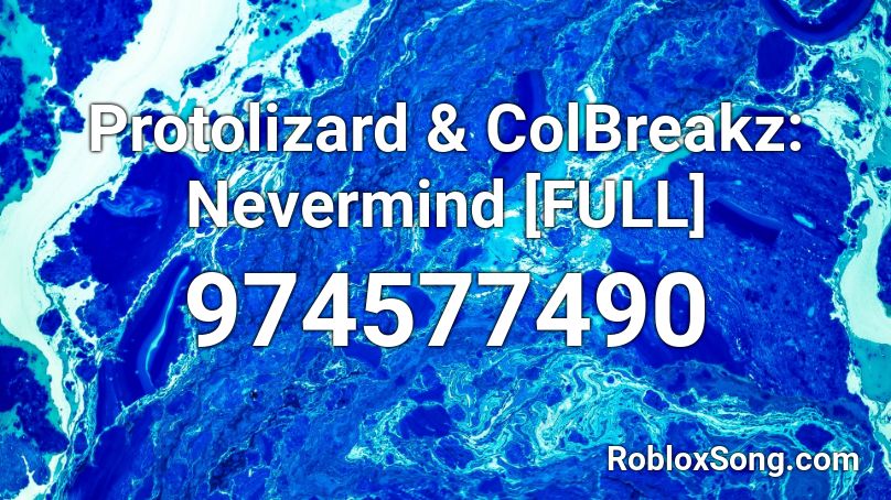 Protolizard & ColBreakz: Nevermind [FULL] Roblox ID