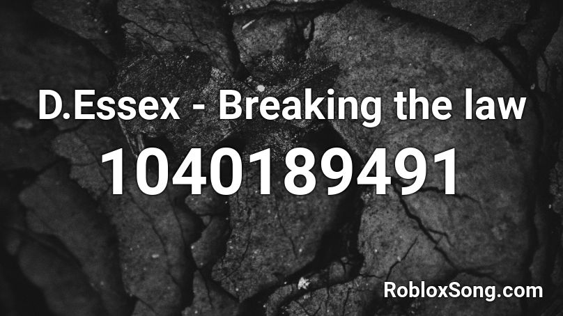 D.Essex - Breaking the law Roblox ID