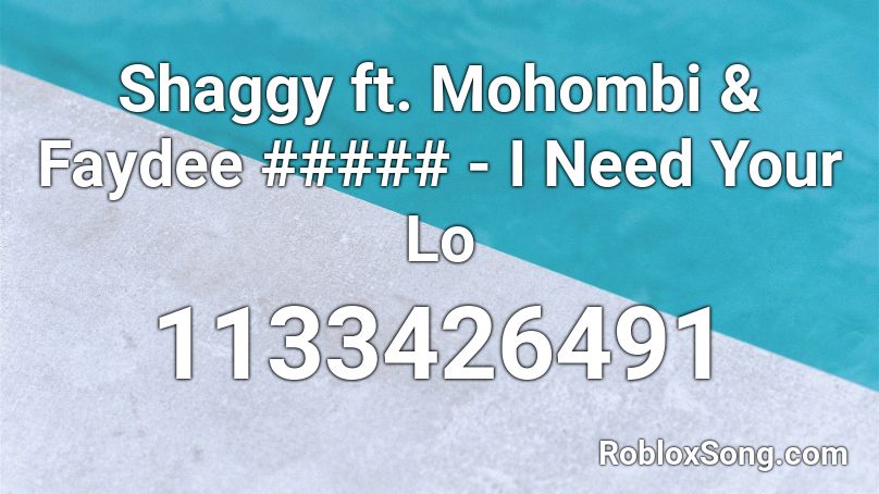 Shaggy ft. Mohombi & Faydee ##### - I Need Your Lo Roblox ID