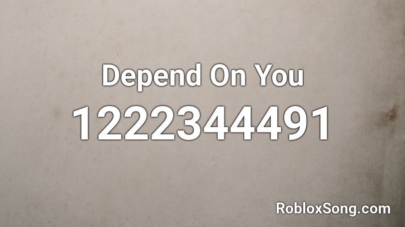 Depend On You Roblox ID