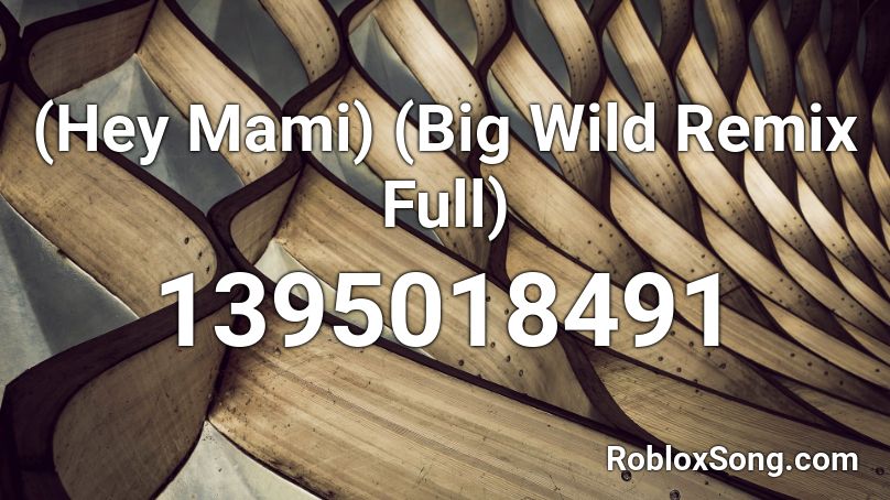 (Hey Mami) (Big Wild Remix Full) Roblox ID