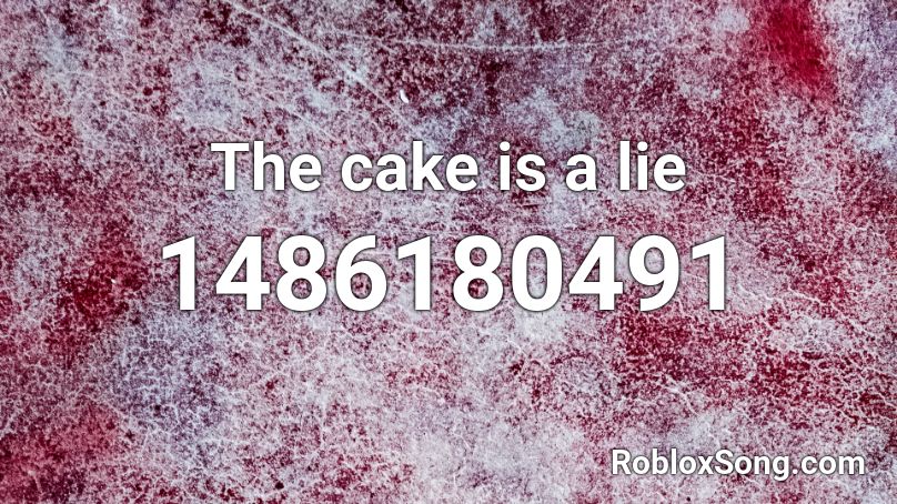 The cake is a lie Roblox ID