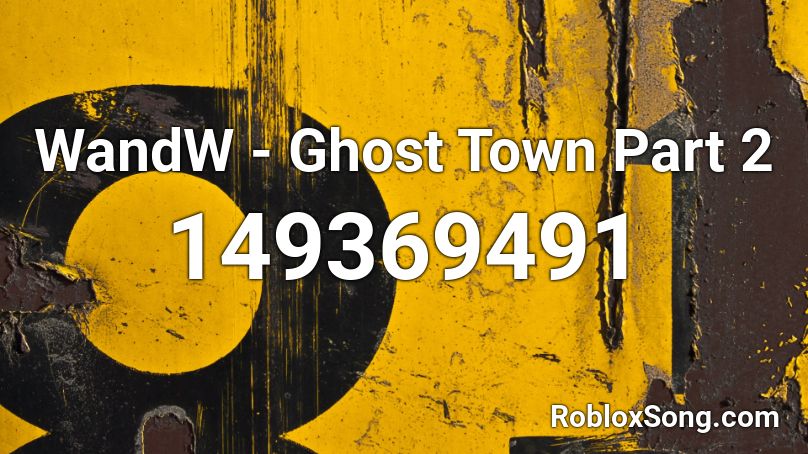 WandW - Ghost Town Part 2 Roblox ID
