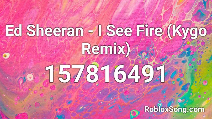 Ed Sheeran - I See Fire (Kygo Remix) Roblox ID