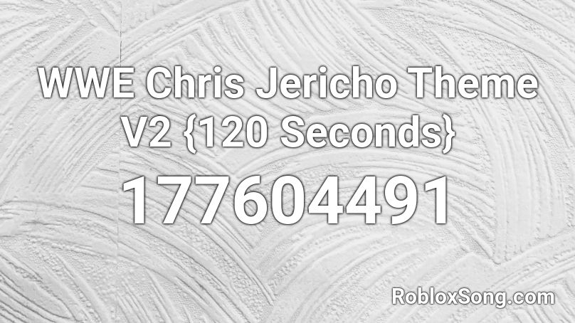 WWE Chris Jericho Theme V2 {120 Seconds} Roblox ID