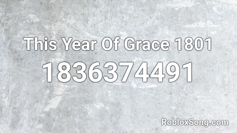 This Year Of Grace 1801 Roblox ID