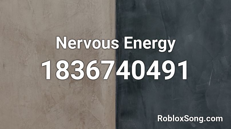 Nervous Energy Roblox ID