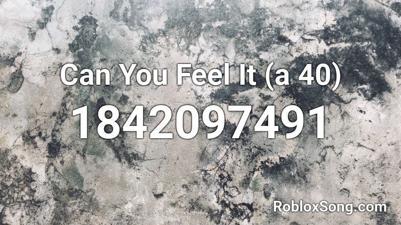 Can You Feel It (a 40) Roblox ID