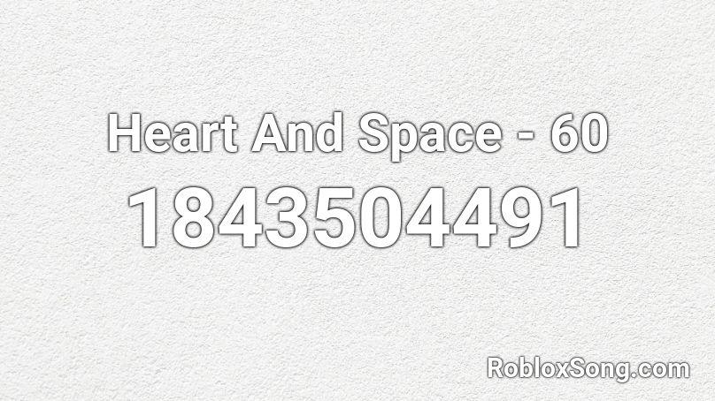 Heart And Space - 60 Roblox ID