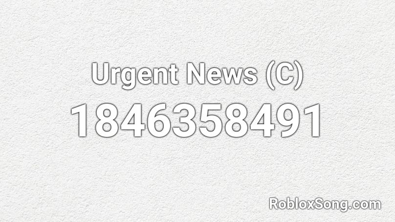 Urgent News (C) Roblox ID