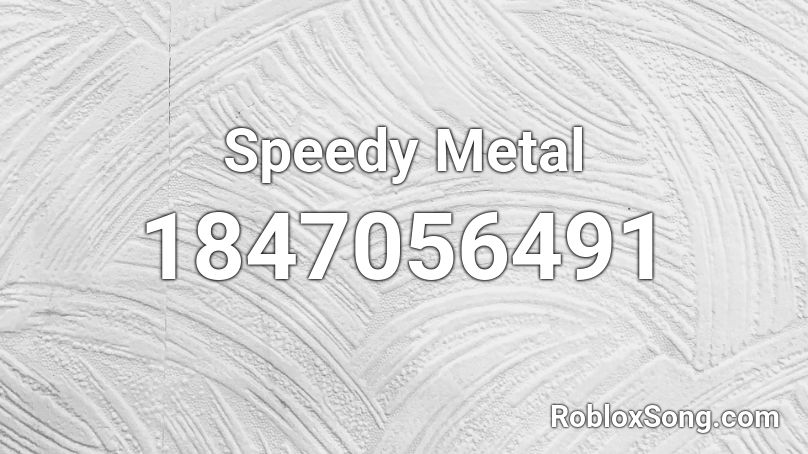Speedy Metal Roblox ID