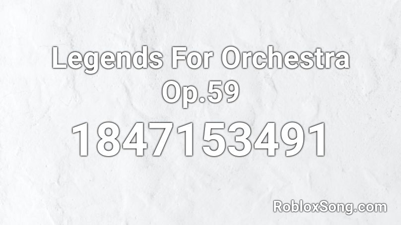 Legends For Orchestra  Op.59 Roblox ID