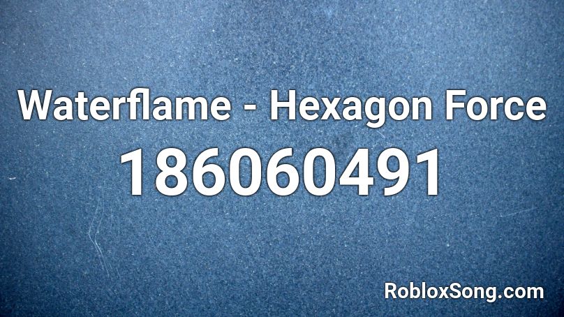 Waterflame - Hexagon Force Roblox ID