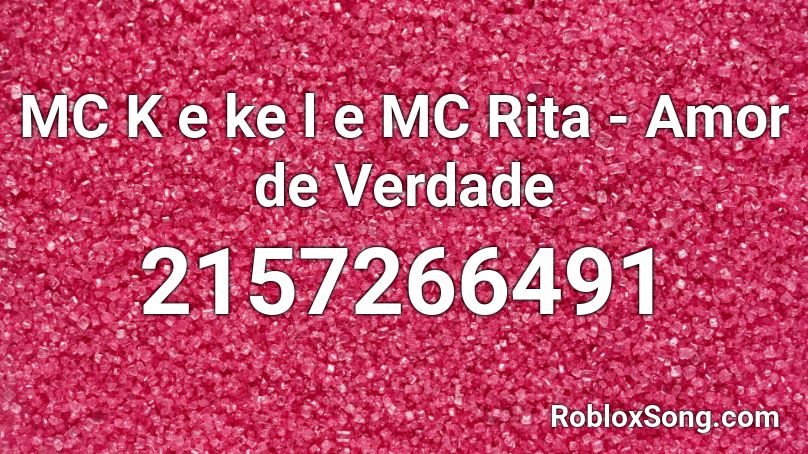 MC K e ke l  e MC Rita - Amor de Verdade Roblox ID