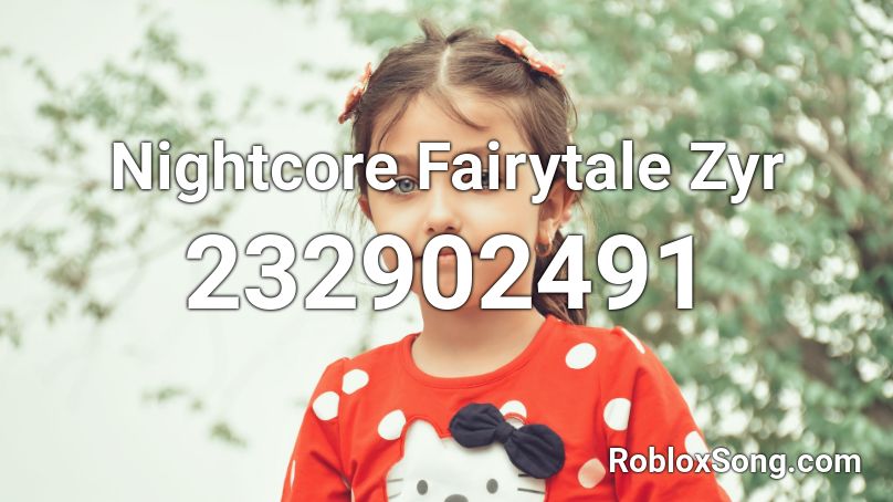 Nightcore Fairytale Zyr Roblox ID