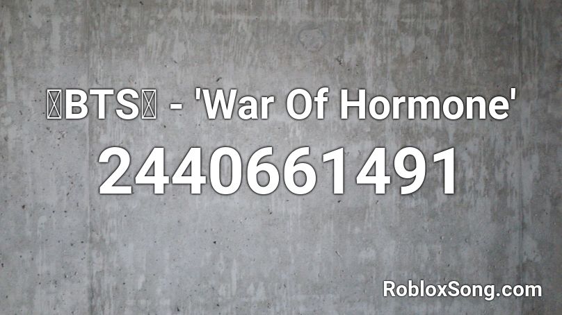 💙BTS💙 - 'War Of Hormone' Roblox ID