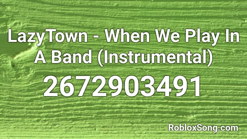 LazyTown - When We Play In A Band (Instrumental) Roblox ID