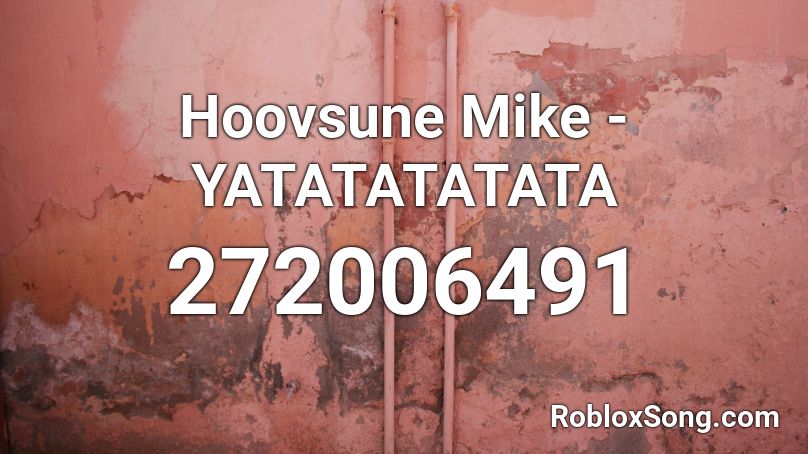 Hoovsune Mike - YATATATATATA Roblox ID