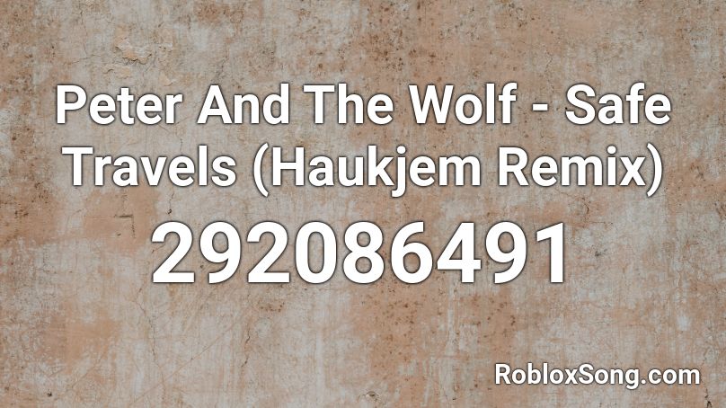 Peter And The Wolf - Safe Travels (Haukjem Remix) Roblox ID