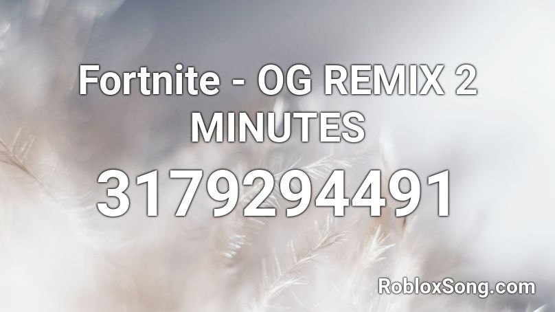 Fortnite - OG REMIX 2 MINUTES Roblox ID