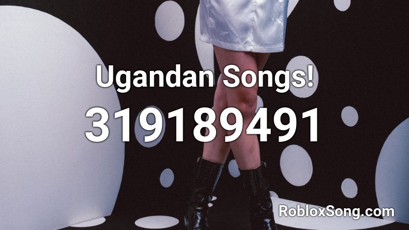 Ugandan Songs! Roblox ID