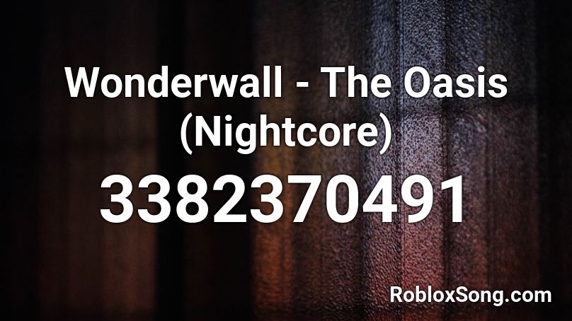 Wonderwall - The Oasis (Nightcore) Roblox ID
