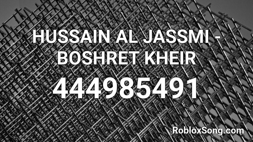 HUSSAIN AL JASSMI - BOSHRET KHEIR Roblox ID