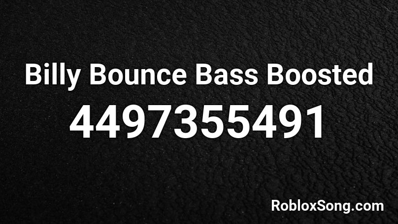 Billy Bounce Bass Boosted Roblox Id Roblox Music Codes - billy bounce roblox id