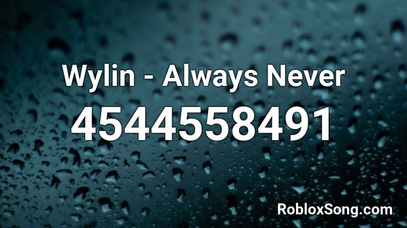 Wylin  - Always Never Roblox ID