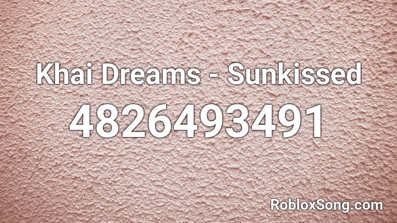 Khai Dreams - Sunkissed Roblox ID