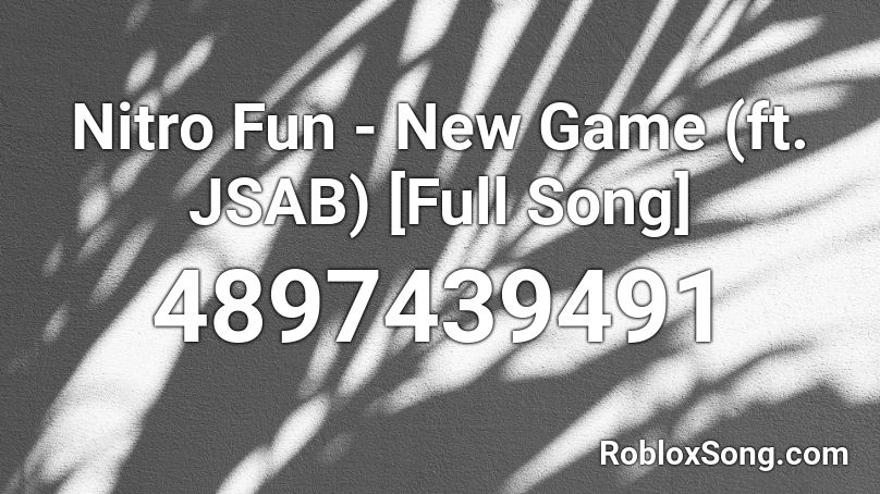 Nitro Fun - New Game (ft. JSAB) [Full Song] Roblox ID