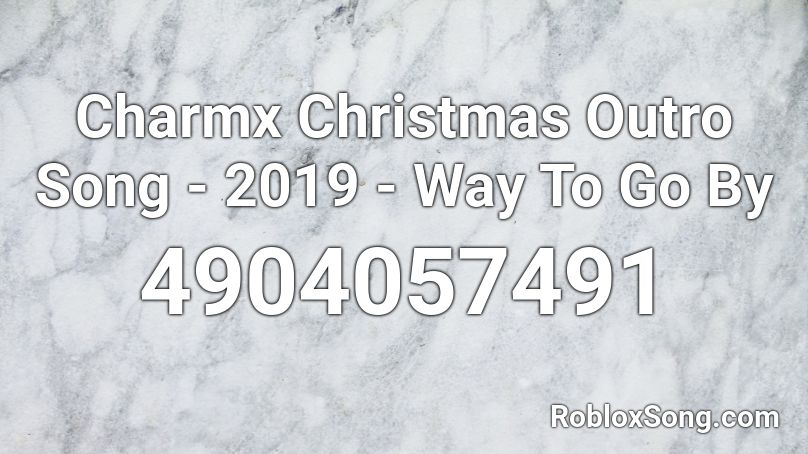 Charmx Christmas Outro Song - 2019 - Way To Go By  Roblox ID