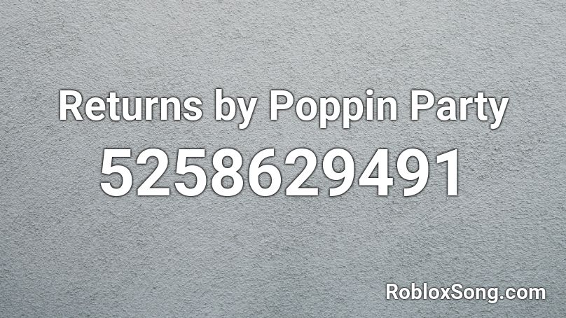 Returns by Poppin Party Roblox ID