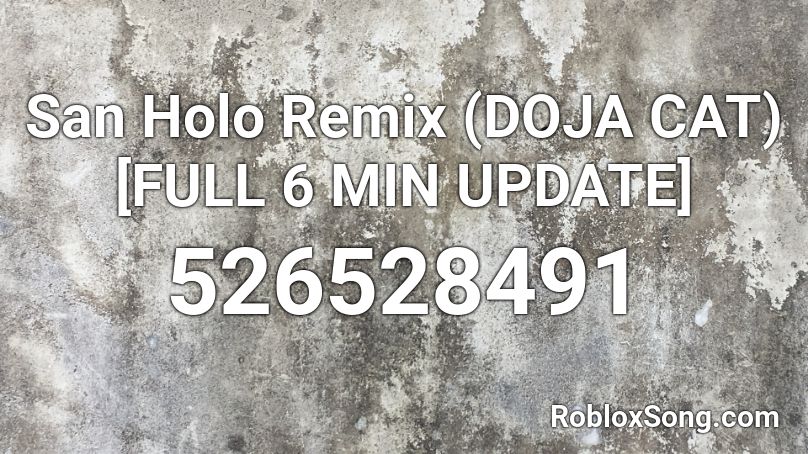 San Holo Remix (DOJA CAT) [FULL 6 MIN UPDATE] Roblox ID