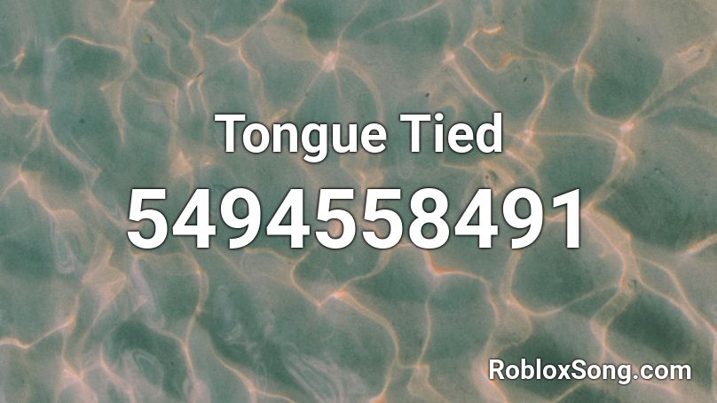 Tongue Tied Roblox Id Roblox Music Codes - tongue tied roblox id