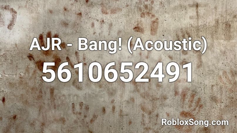 Ajr Bang Acoustic Roblox Id Roblox Music Codes - bang bang id roblox