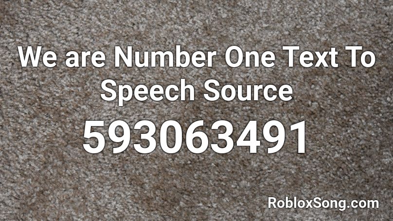 We are Number One Text To Speech Source Roblox ID